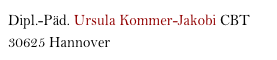 Dipl.-Päd. Ursula Kommer-Jakobi CBT
30625 Hannover